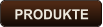 PRODUKTE