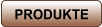 PRODUKTE