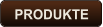 PRODUKTE